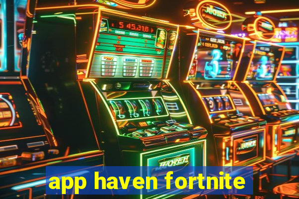 app haven fortnite